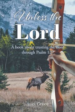 portada Unless the Lord: A book about trusting the Lord through Psalm 127 (en Inglés)