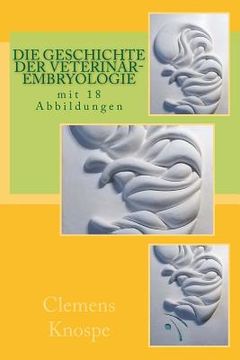 Die Geschichte der Veterinär-Embryologis (en Alemán)