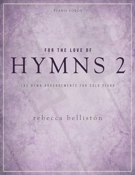 portada For the Love of Hymns 2: LDS Hymn Arrangements for Solo Piano (en Inglés)