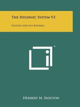 portada the hygienic system v3: fasting and sun bathing (en Inglés)