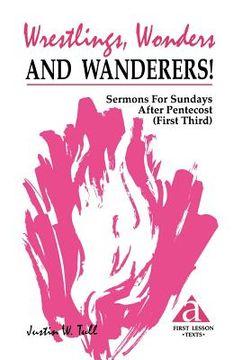 portada wrestlings, wonders and wanderers!: sermons for sundays after pentecost (first third): cycle a first lesson texts (in English)