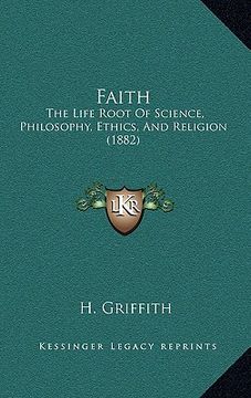 portada faith: the life root of science, philosophy, ethics, and religion (1882)