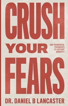 portada Crush Your Fears: 100 Powerful Promises to Overcome Anxiety (en Inglés)