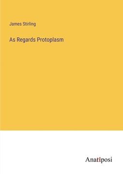 portada As Regards Protoplasm (en Inglés)