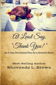 portada At Least Say, "Thank You!": An 8-Day Devotional Plan for a Grateful Heart (en Inglés)