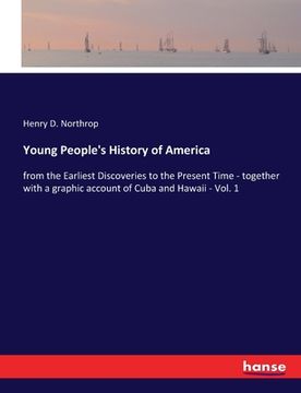 portada Young People's History of America: from the Earliest Discoveries to the Present Time - together with a graphic account of Cuba and Hawaii - Vol. 1 (in English)