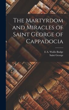 portada The Martyrdom and Miracles of Saint George of Cappadocia (en Inglés)