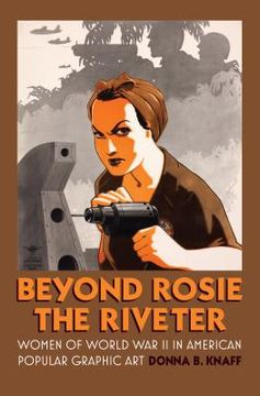 portada Beyond Rosie the Riveter: Women of World War II in American Popular Graphic Art (in English)