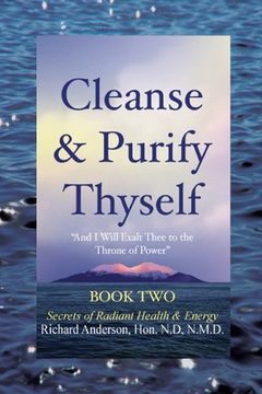 portada Cleanse & Purify Thyself, Book 2: Secrets of Radiant Health & Energy (en Inglés)