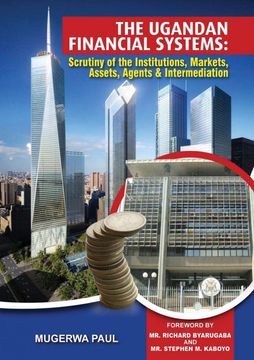 portada The Ugandan Financial System: Scrutiny of the Institutions, Markets, Assests, Agents and Intermediation (en Inglés)