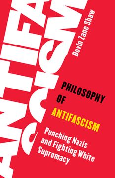 portada Philosophy of Antifascism: Punching Nazis and Fighting White Supremacy (en Inglés)