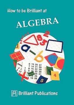 portada how to be brilliant at algebra (en Inglés)