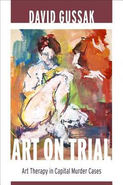 portada art on trial: art therapy in capital murder cases (en Inglés)