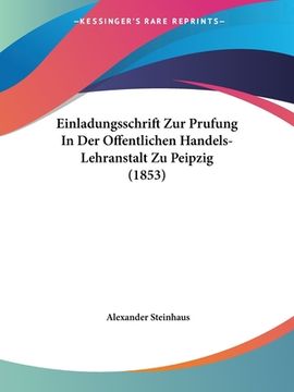portada Einladungsschrift Zur Prufung In Der Offentlichen Handels-Lehranstalt Zu Peipzig (1853) (en Alemán)