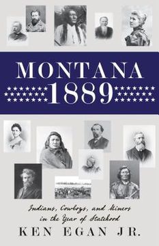 portada Montana 1889: Indians, Cowboys, and Miners in the Year of Statehood (en Inglés)
