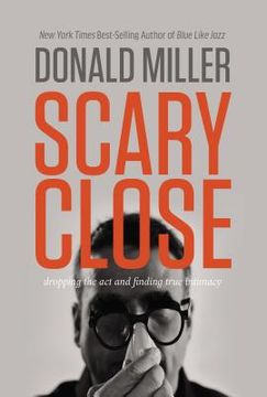 portada Scary Close: Dropping the act and Finding True Intimacy (in English)