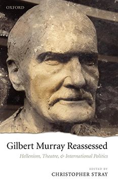 portada Gilbert Murray Reassessed: Hellenism, Theatre, and International Politics 