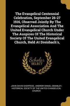 portada The Evangelical Centennial Celebration, September 26-27 1916, Observed Jointly By The Evangelical Association And The United Evangelical Church Under