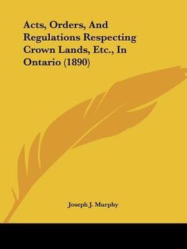 portada acts, orders, and regulations respecting crown lands, etc., in ontario (1890) (in English)