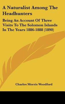 portada a naturalist among the headhunters: being an account of three visits to the solomon islands in the years 1886-1888 (1890) (en Inglés)