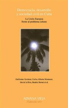 portada Democracia, Desarrollo y Sociedad Civil en Cuba: La Union Europea Frente al Problema Cubano (2ª Ed. )