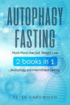 portada Autophagy Fasting: Much More than Just Weight Loss 2 books in 1 Autophagy and Intermittent Fasting For Body and Mind (en Inglés)
