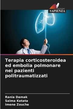 portada Terapia corticosteroidea ed embolia polmonare nei pazienti politraumatizzati (en Italiano)