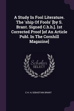 portada A Study In Fool Literature. The 'ship Of Fools' [by S. Brant. Signed C.h.h.]. 1st Corrected Proof [of An Article Publ. In The Cornhill Magazine] (in English)