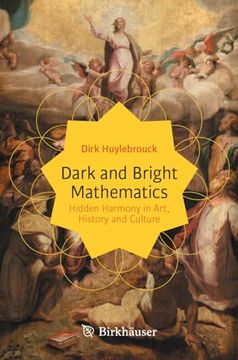 portada Dark and Bright Mathematics: Hidden Harmony in Art, History and Culture (en Inglés)