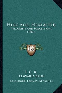 portada here and hereafter: thoughts and suggestions (1886) (en Inglés)