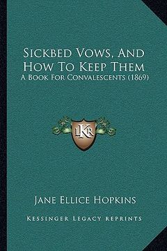 portada sickbed vows, and how to keep them: a book for convalescents (1869) (en Inglés)