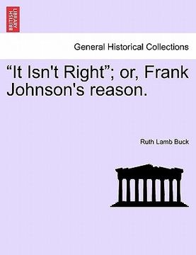 portada "it isn't right"; or, frank johnson's reason. (en Inglés)