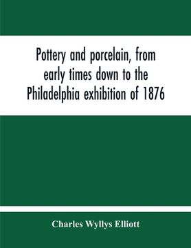 portada Pottery And Porcelain, From Early Times Down To The Philadelphia Exhibition Of 1876