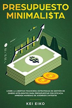 portada Presupuesto Minimalista: Logre la Libertad Financiera Estrategias de Gestión de Dinero Inteligentes Para Presupuestar con Eficacia. Aprenda Maneras de Ahorrar e Invertir
