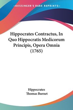 portada Hippocrates Contractus, In Quo Hippocratis Medicorum Principis, Opera Omnia (1765) (en Latin)