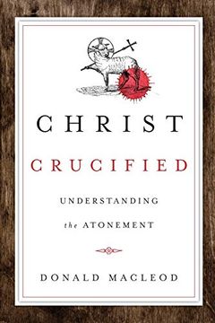 portada Christ Crucified: Understanding the Atonement (en Inglés)
