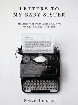 portada Letters To My Baby Sister: Moving Past Paralyzing Fear to Hope, Peace and Joy (en Inglés)