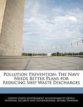 portada pollution prevention: the navy needs better plans for reducing ship waste discharges (in English)