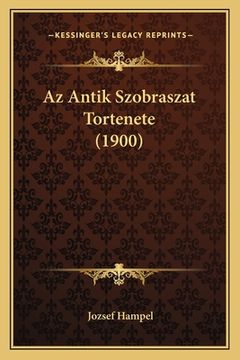 portada Az Antik Szobraszat Tortenete (1900) (in Húngaro)