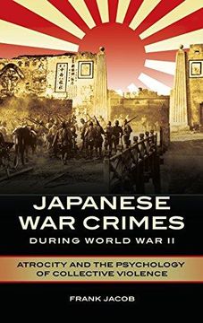 portada Japanese War Crimes during World War II: Atrocity and the Psychology of Collective Violence (Hardback) 