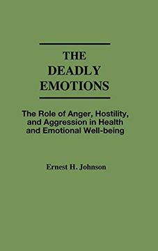 portada The Deadly Emotions: The Role of Anger, Hostility, and Aggression in Health and Emotional Well-Being (in English)