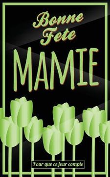 portada Bonne Fete Mamie: Vert - Carte (fete des grands-meres) mini livre d'or "Pour que ce jour compte" (12,7x20cm) (en Francés)