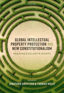 portada Global Intellectual Property Protection and new Constitutionalism: Hedging Exclusive Rights 