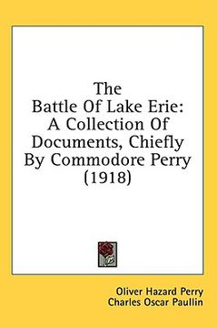 portada the battle of lake erie: a collection of documents, chiefly by commodore perry (1918) (en Inglés)