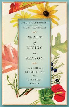 portada The Art of Living in Season: A Year of Reflections for Everyday Saints (in English)