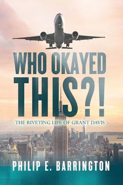 portada Who Okayed This?! The Riveting Life of Grant Davis