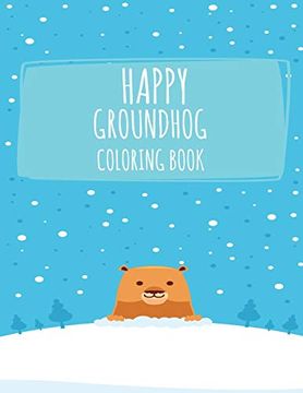 portada Happy Groundhog Coloring Book: Funny Groundhog Animal Coloring Book Great Gift for Birthday Party to Boys & Girls, Ages 4-8 (in English)
