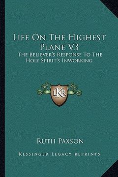 portada life on the highest plane v3: the believer's response to the holy spirit's inworking (en Inglés)