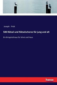portada 500 Rätsel und Rätselscherze für jung und alt: Ein Bringmichraus für Schul und Haus 