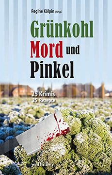 portada Grünkohl, Mord und Pinkel: 25 Krimis & 25 Rezepte (in German)